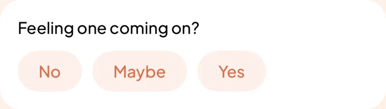 Feeling one coming on? No, Maybe, Yes.