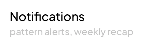 Settings row: Notifications, pattern alerts, weekly recap.